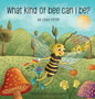 What Kind of Bee Can I Be - Hardcover