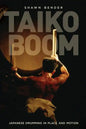 Taiko Boom: Japanese Drumming in Place and Motion Volume 23 - Paperback