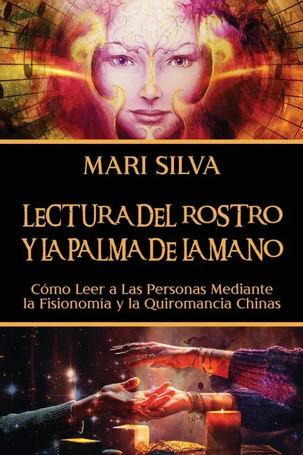Lectura del rostro y la palma de la mano: Cómo leer a las personas mediante la fisionomía y la quiromancia chinas - Paperback