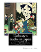 Unbeaten tracks in Japan: an account of travels on horseback in the interior: including visits to the aborigines of Yezo and the shrines of Nikk - Paperback