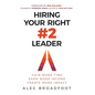 Hiring Your Right Number 2 Leader: Gain More Time. Earn More Income. Create More Impact. - Hardcover