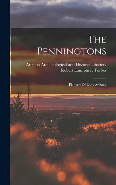 The Penningtons: Pioneers Of Early Arizona - Hardcover