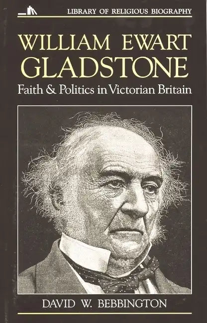 William Ewart Gladstone: Faith and Politics in Victorian Britain - Paperback