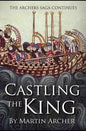 Castling The King: Action and Adventure - a medieval saga set in feudal England about an Englishman who rose in the years of turmoil lead - Paperback