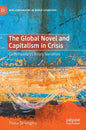 The Global Novel and Capitalism in Crisis: Contemporary Literary Narratives - Hardcover