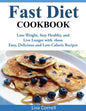 Fast Diet Cookbook: Lose Weight, Stay Healthy, and Live Longer with these Easy, Delicious and Low-Calorie Recipes - Paperback