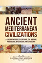 Ancient Mediterranean Civilizations: A Captivating Guide to Carthage, the Minoans, Phoenicians, Mycenaeans, and Etruscans - Paperback