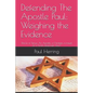 Defending The Apostle Paul: Weighing the Evidence: Sha'ul of Tarsus: An Apostle, a Christian, a fraud, or a Torah observant Jew? - Paperback