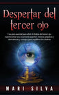 Despertar del tercer ojo: Una guía esencial para abrir el chakra del tercer ojo, experimentar una conciencia superior, visiones psíquicas y clar - Hardcover