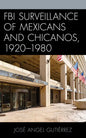 FBI Surveillance of Mexicans and Chicanos, 1920-1980 - Paperback