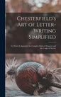 Chesterfield's Art of Letter-writing Simplified: to Which is Appended the Complete Rules of Etiquette and the Usages of Society - Hardcover