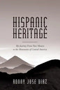 Hispanic Heritage, My Journey From New Mexico to the Mountains of Central America - Paperback