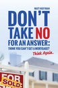 Don't Take No for an Answer: Can't Get a Mortgage? Think Again. - Paperback