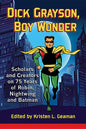 Dick Grayson, Boy Wonder: Scholars and Creators on 75 Years of Robin, Nightwing and Batman - Paperback