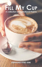 Fill My Cup: A Collection of Inspirational Poems - Paperback