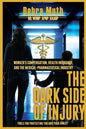 The Dark Side of Injury: Navigating Worker's Compensation, Health Insurance, and the Medical-Pharmaceutical Industry - Paperback