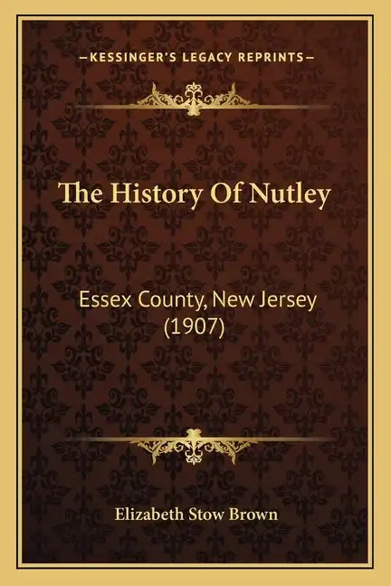 The History Of Nutley: Essex County, New Jersey (1907) - Paperback