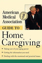 American Medical Association Guide to Home Caregiving - Hardcover