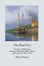 The Final Year: The Story of HMS Nancy, Alexander Mackintosh, Miller Worsley and Events of the War of 1812 - Paperback