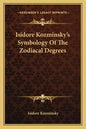 Isidore Kozminsky's Symbology of the Zodiacal Degrees - Paperback
