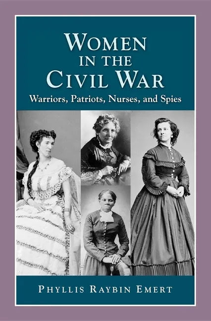 Women in the Civil War: Warriors, Patriots, Nurses, and Spies - Paperback