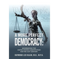 A More Perfect Democracy: Modernizing the United States Constitution for the 21st Century - Hardcover
