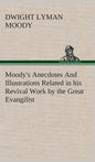 Moody's Anecdotes And Illustrations Related in his Revival Work by the Great Evangilist - Hardcover