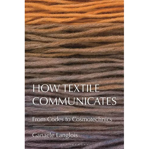 How Textile Communicates: From Codes to Cosmotechnics - Paperback
