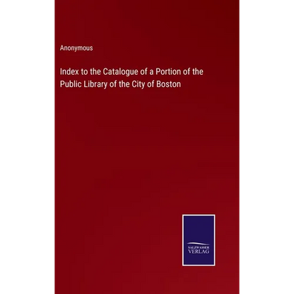 Index to the Catalogue of a Portion of the Public Library of the City of Boston - Hardcover