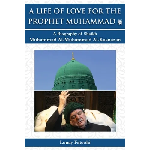 A Life of Love for the Prophet Muhammad (PBUH): A Biography of Shaikh Muhammad Al-Muhammad Al-Kasnazan - Paperback