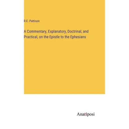 A Commentary, Explanatory, Doctrinal, and Practical, on the Epistle to the Ephesians - Hardcover