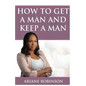 How to Get a Man and Keep a Man - Paperback