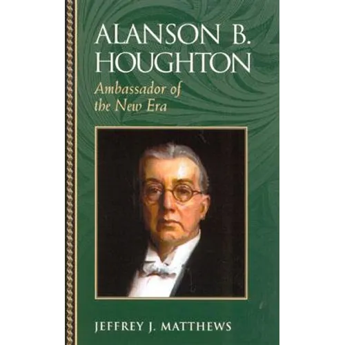 Alanson B. Houghton: Ambassador of the New Era - Paperback