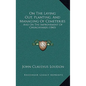 On the Laying Out, Planting, and Managing of Cemeteries: And on the Improvement of Churchyards (1843) - Hardcover