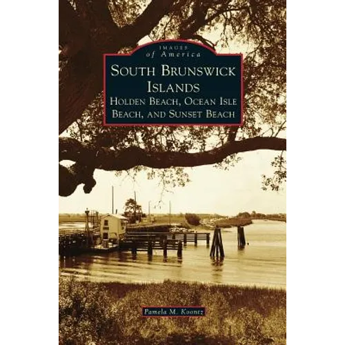 South Brunswick Islands: Holden Beach, Ocean Isle Beach, and Sunset Beach - Hardcover