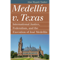 Medellín V. Texas: International Justice, Federalism, and the Execution of José Medellin - Paperback