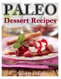 Paleo Dessert Recipes: 50 Mouthwatering Recipes to Satiate Your Sweet Tooth - Paperback