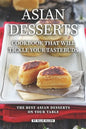 Asian Desserts Cookbook That Will Tickle Your Tastebuds: The Best Asian Desserts on Your Table - Paperback