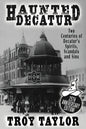 Haunted Decatur: 25th Anniversary Edition: Two Centuries of Decatur's Spirits, Scandals, and Sins - Paperback