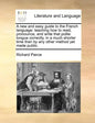 A New and Easy Guide to the French Language: Teaching How to Read, Pronounce, and Write That Polite Tongue Correctly, in a Much Shorter Time Than by A - Paperback