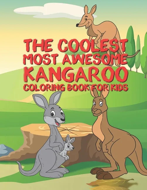 The Coolest Most Awesome Kangaroo Coloring Book For Kids: 25 Fun Designs For Boys And Girls - Perfect For Young Children Preschool Elementary Toddlers - Paperback
