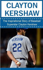Clayton Kershaw: The Inspirational Story of Baseball Superstar Clayton Kershaw - Paperback