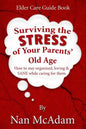 Surviving the STRESS of Your Parents' Old Age: How to Stay Organized, Loving, and Sane While Caring for Them - Paperback