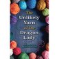 The Unlikely Yarn of the Dragon Lady - Library Binding