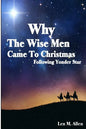 Why The Wise Men Came To Christmas: Following Yonder Star - Paperback