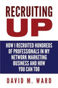 Recruiting Up: How I Recruited Hundreds of Professionals in my Network Marketing Business and How You Can, Too - Paperback