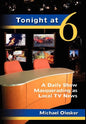 Tonight at Six: A Daily Show Masquerading as Local TV News - Hardcover