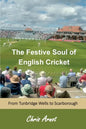 The Festive Soul of English Cricket: From Tunbridge Wells to Scarborough - Paperback