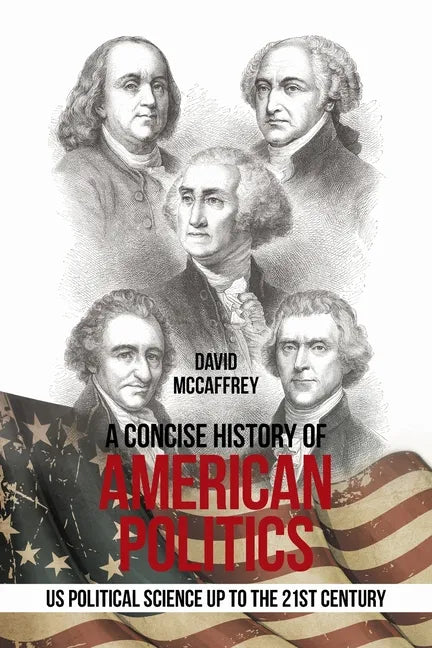 A Concise History of American Politics: U S Political Science up to the 21St Century - Paperback