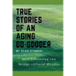 True Stories of an Aging Do-Gooder: How cohousing can bridge cultural divides - Paperback